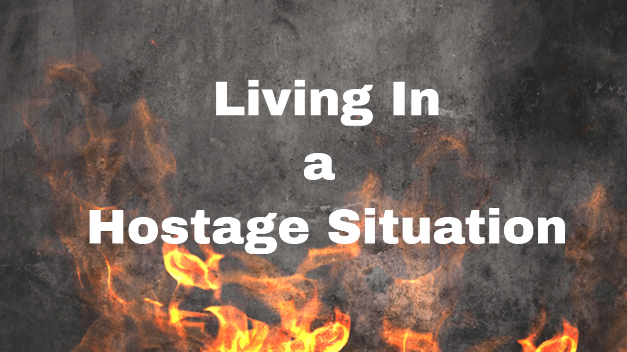 Living In a Hostage Situation